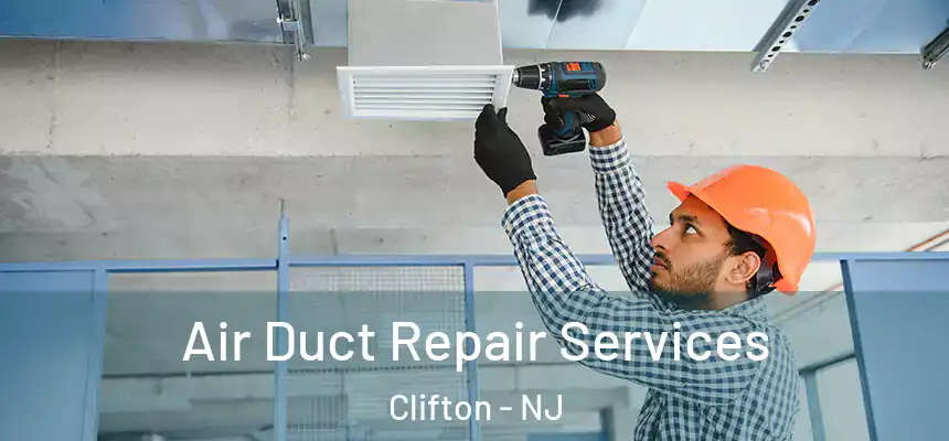 Air Duct Repair Services Clifton - NJ