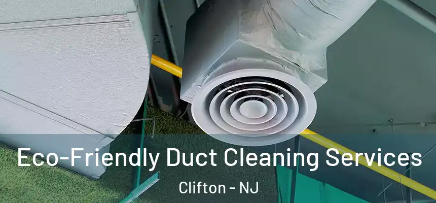 Eco-Friendly Duct Cleaning Services Clifton - NJ