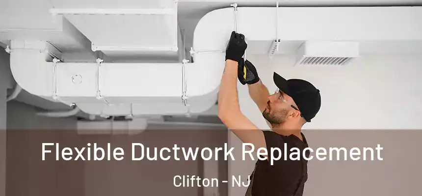 Flexible Ductwork Replacement Clifton - NJ