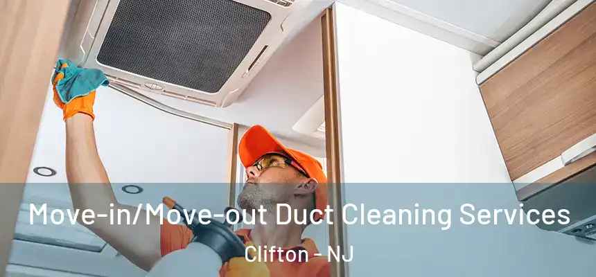 Move-in/Move-out Duct Cleaning Services Clifton - NJ