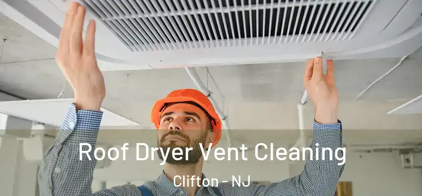Roof Dryer Vent Cleaning Clifton - NJ