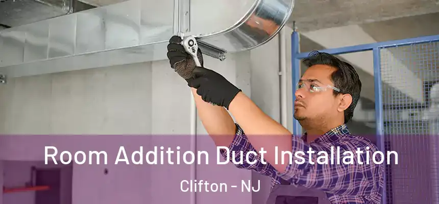  Room Addition Duct Installation Clifton - NJ