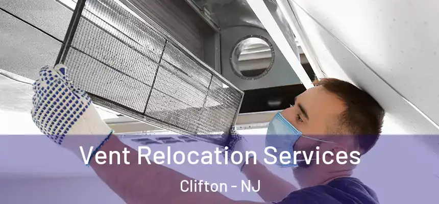 Vent Relocation Services Clifton - NJ